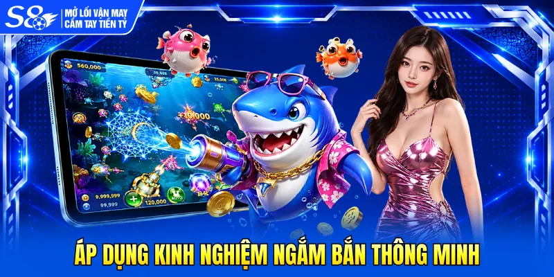 Áp dụng kinh nghiệm ngắm bắn thông minh