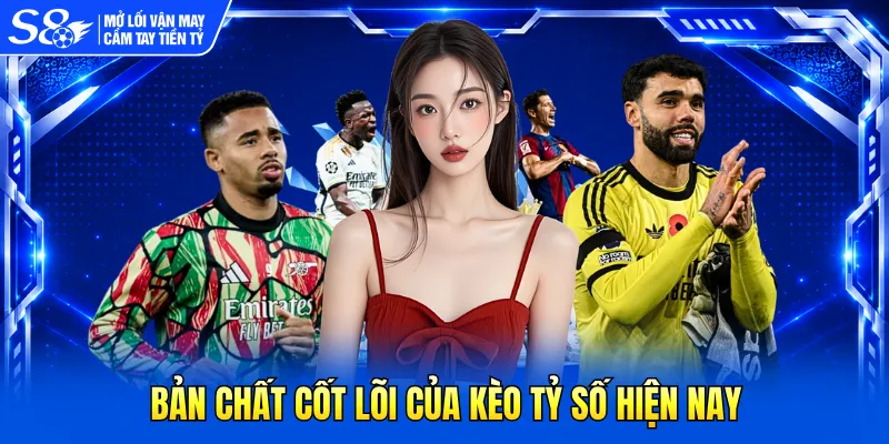 Bản chất cốt lõi của kèo tỷ số hiện nay