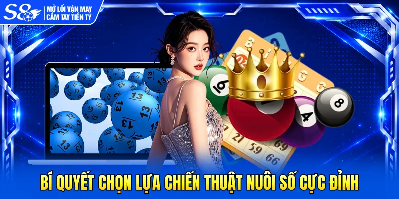 Bí quyết chọn lựa chiến thuật nuôi số cực đỉnh