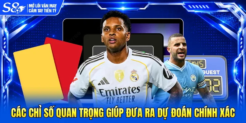 Các chỉ số quan trọng giúp đưa ra dự đoán chính xác