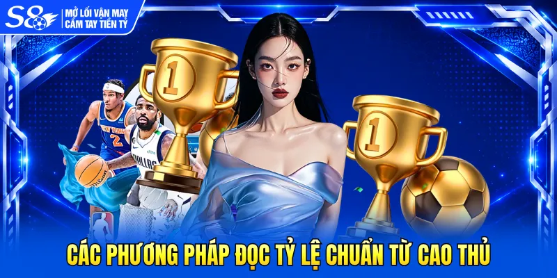 Các phương pháp đọc tỷ lệ chuẩn từ cao thủ