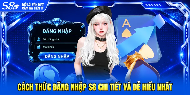 Cách thức đăng nhập S8 chi tiết và dễ hiểu nhất