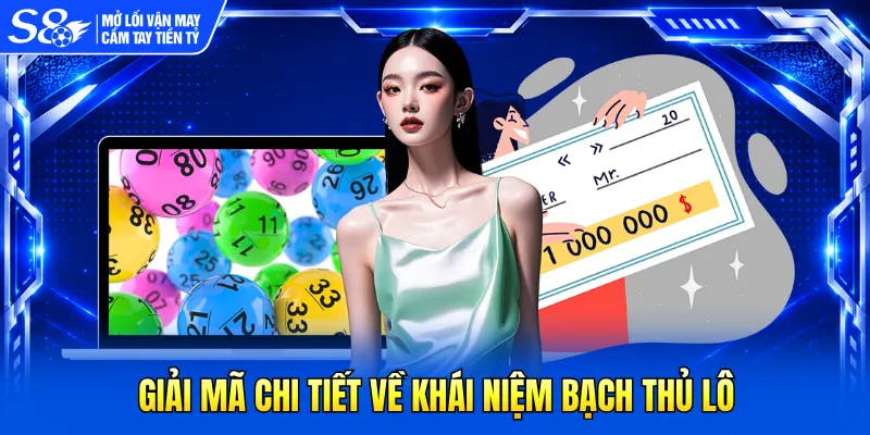 Giải mã chi tiết về khái niệm bạch thủ lô