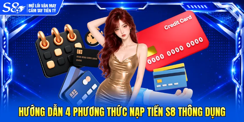 Hướng dẫn 4 phương thức nạp tiền S8 thông dụng