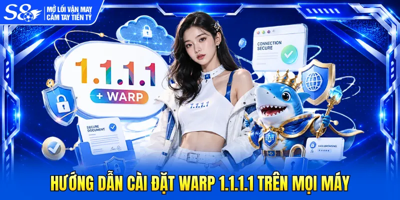 Hướng dẫn cài đặt WARP 1.1.1.1 trên mọi máy