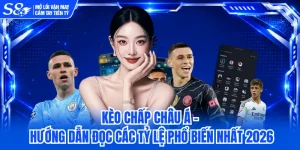 Kèo Chấp Châu Á - Hướng Dẫn Đọc Các Tỷ Lệ Phổ Biến Nhất 2026