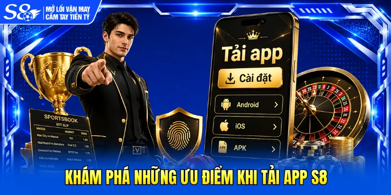 Khám phá những ưu điểm khi tải app S8