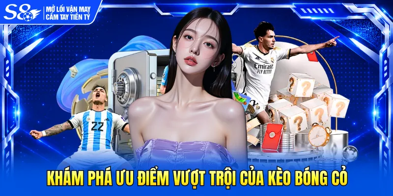 Khám phá ưu điểm vượt trội của kèo bóng cỏ