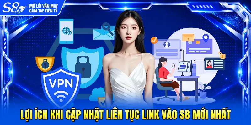Lợi ích khi cập nhật liên tục link vào S8 mới nhất