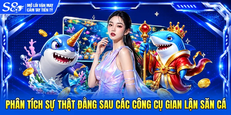 Phân tích sự thật đằng sau các công cụ gian lận săn cá