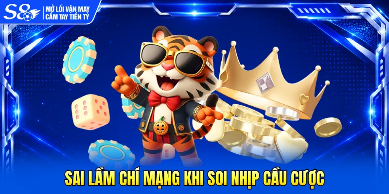Sai lầm chí mạng khi soi nhịp cầu cược 