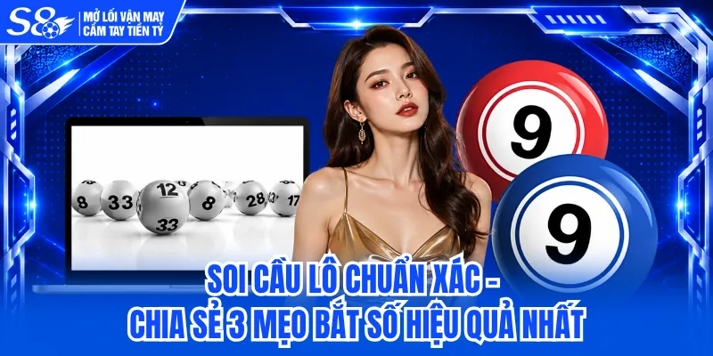 Soi Cầu Lô Chuẩn Xác - Chia Sẻ 3 Mẹo Bắt Số Hiệu Quả Nhất