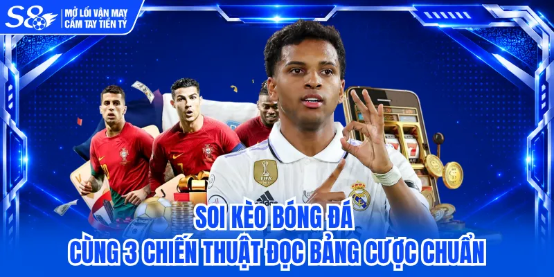 Soi Kèo Bóng Đá Cùng 3 Chiến Thuật Đọc Bảng Cược Chuẩn 