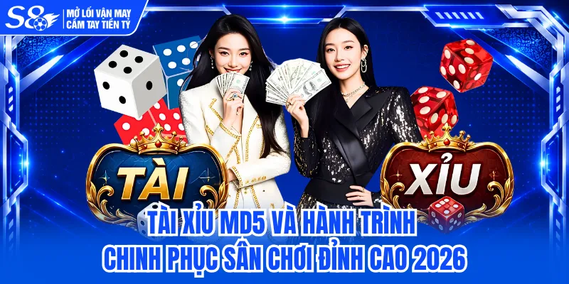 Tài Xỉu MD5 Và Hành Trình Chinh Phục Sân Chơi Đỉnh Cao 2026