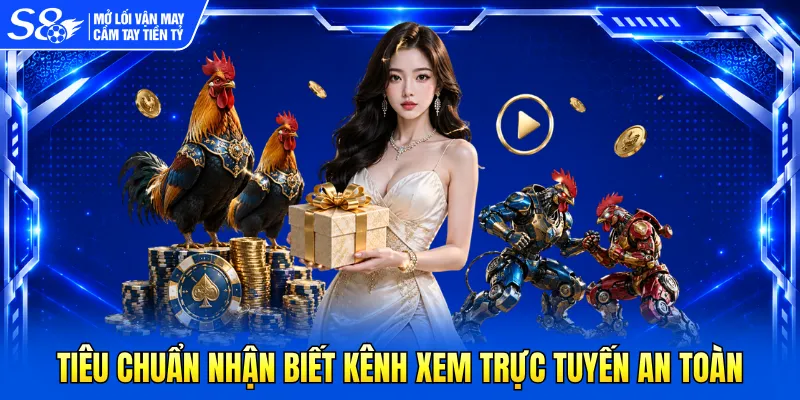 Tiêu chuẩn nhận biết kênh xem trực tuyến an toàn 