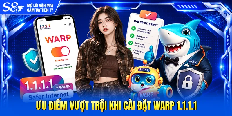 Ưu điểm vượt trội khi cài đặt WARP 1.1.1.1